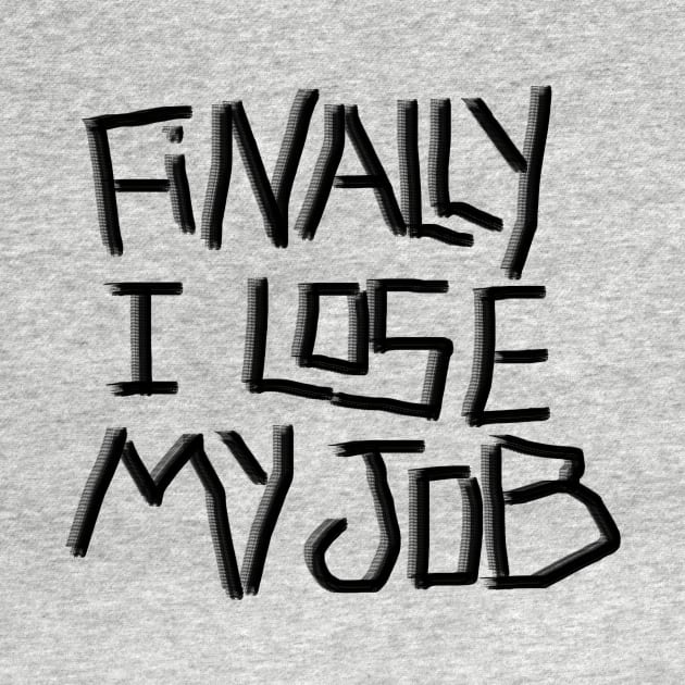 Finally I lose My job ! by FoolDesign